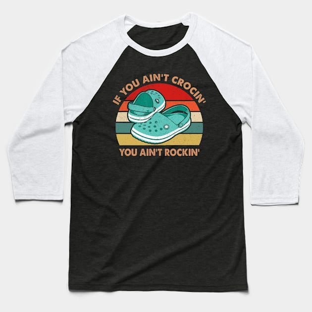 IF YOU AIN'T CROCIN' YOU AIN'T ROCKIN' Baseball T-Shirt by JohnetteMcdonnell